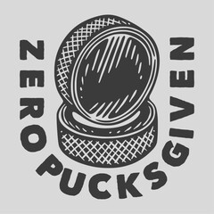 vintage slogan typography zero pucks given for t shirt design