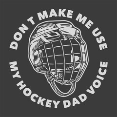 vintage slogan typography don&rsquo;t make me use my hockey dad voice for t shirt design