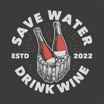 vintage slogan typography save water drink wine for t shirt design