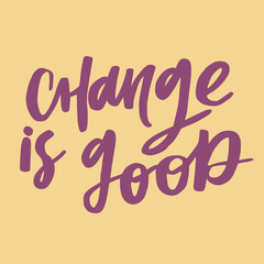 Change is good - handwritten quote. Modern calligraphy illustration for posters, t-shirts, etc.