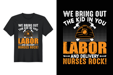 We Bring Out the Kid In You Labor And Delivery Nurses Rock!, Labor Day T Shirt Design