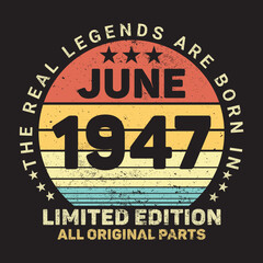 The Real Legends Are Born In June 1947, Birthday gifts for women or men, Vintage birthday shirts for wives or husbands, anniversary T-shirts for sisters or brother