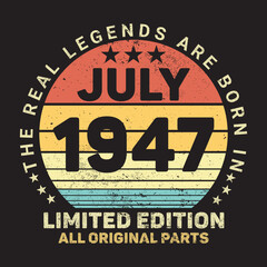 The Real Legends Are Born In July 1947, Birthday gifts for women or men, Vintage birthday shirts for wives or husbands, anniversary T-shirts for sisters or brother