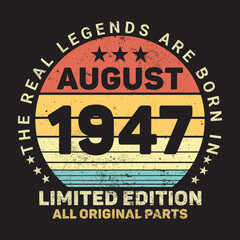 Obraz premium The Real Legends Are Born In August 1947, Birthday gifts for women or men, Vintage birthday shirts for wives or husbands, anniversary T-shirts for sisters or brother