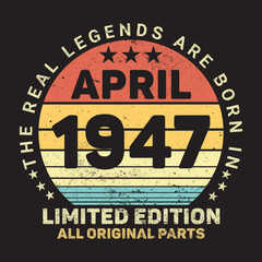 Obraz premium The Real Legends Are Born In April 1947, Birthday gifts for women or men, Vintage birthday shirts for wives or husbands, anniversary T-shirts for sisters or brother