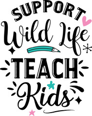 Support Wild Life teach kids, back to school teacher colorful typography design isolated on white background. Vector school elements. Best for t shirt, background, poster, banner, greeting card