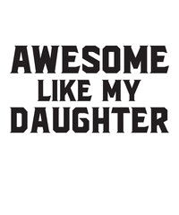 Awesome Like My Daughteris a vector design for printing on various surfaces like t shirt, mug etc. 
