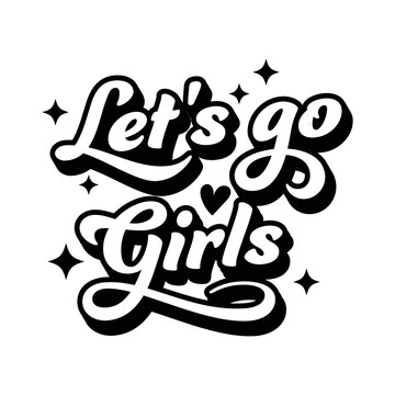 let's go girls quotes vector illustration, design for shirt, women gift ideas.