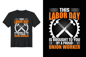 this labor day is brought to you by a proud union worker, Labor Day T Shirt Design