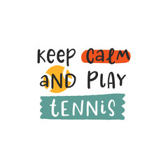 Keep calm and play tennis. Tennis quotes, сute emblem hand drawn letterings set. Positive credos with sports element, tennis rackets, balls and a cap. Vector illustration