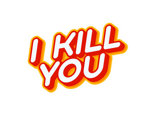 I kill you. Criminal ohrase lettering isolated on white colourful text effect design vector. Text or inscriptions in English. The modern and creative design has red, orange, yellow colors.