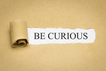 be curious
