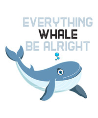 Everything Whale Be Alrightis a vector design for printing on various surfaces like t shirt, mug etc. 
