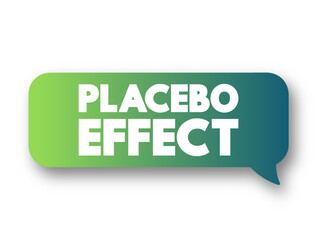 Placebo Effect - when a person's physical or mental health appears to improve after taking a placebo or 'dummy' treatment, text concept message bubble