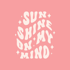 Sunshine on my mind retro illustration isolated on pink background. Trendy groovy print design for posters, stickers, cards, t - shirts. Vector illustration in style retro 70s, 80s