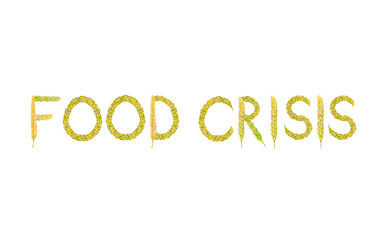 The inscription Food crisis made of wheat spikelets on a white background