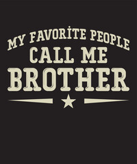 Obraz premium My Favorite People Call Me Brother is a vector design for printing on various surfaces like t shirt, mug etc.