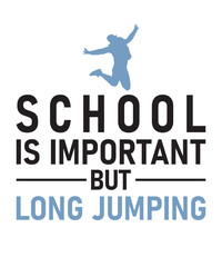 school is important but long jumping is importanteris a vector design for printing on various surfaces like t shirt, mug etc. 