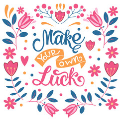 Make your own luck. Inspirational and motivational quotes. Hand painted lettering and custom typography. Can be used for prints (bags, t-shirts, home decor, posters, cards).
