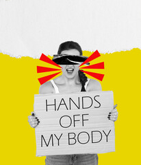 Woman holding a sign Hands off my body. Protest against tightening of the abortion law, female rights, right to choice, health and freedom. Surrealism - obrazy, fototapety, plakaty