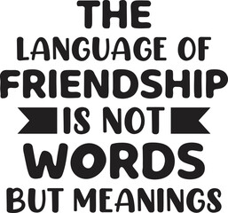 The Language of Friendship is Not Words but Meanings