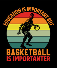 Education is Important but Basketball Is Important-er Typography T shirt designs