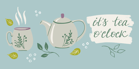 It's tea o'clock lettering. Set of items for tea drinking. Vector illustration with teapot, cup, plants and phrase.