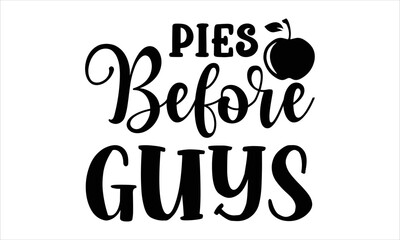 Pies before guys- thanksgiving T-shirt Design, lettering poster quotes, inspiration lettering typography design, handwritten lettering phrase, svg, eps