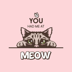 You Had Me At Meow. Vector Poster with Cat Quote and Hand Drawn Black and White Hiding Peeking Cute Kitten on Pink Background. Funny Kitten is Peeking and Looking at the Butterfly