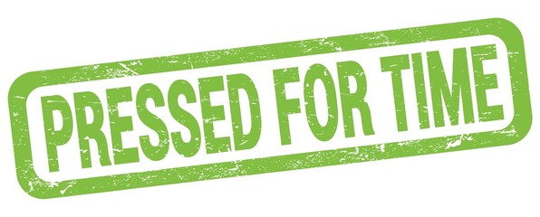 PRESSED FOR TIME text written on green rectangle stamp.