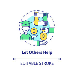 Let others help concept icon. Get financial aid. Saving for college tip abstract idea thin line illustration. Isolated outline drawing. Editable stroke. Arial, Myriad Pro-Bold fonts used