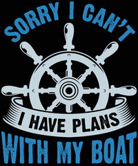 Sorry I can&rsquo;t I Have Plans with my Boat T-Shirt Design