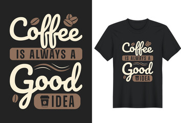 Coffee Is Always A Good Idea. Coffee t-shirts design, Hand drawn lettering phrase, Calligraphy t-shirt design, coffee lovers t-shirt design print ready Ai file, mug print.