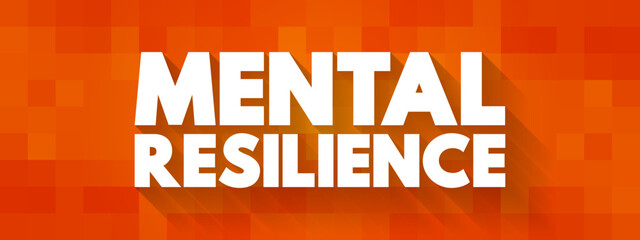 Mental Resilience - ability to cope mentally or emotionally with a crisis or to return to pre-crisis status quickly, text concept background
