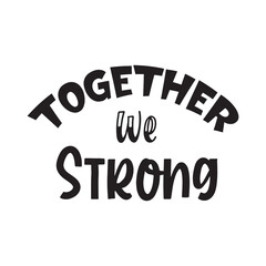together we strong quote design