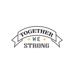 together we strong quote design