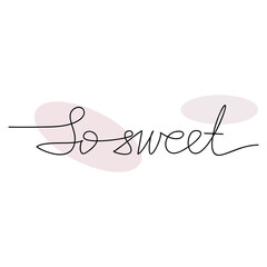 So Sweet quote slogan handwritten lettering. One line continuous phrase vector drawing. Modern calligraphy, text design element for print, banner, wall art poster, card.