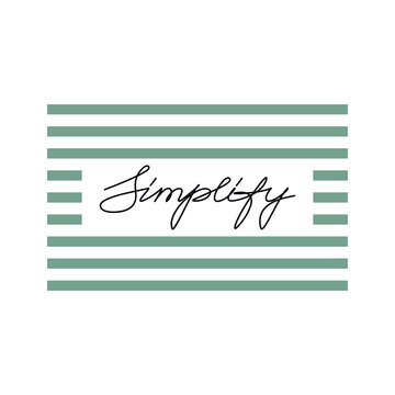 Simplify slogan handwritten lettering. One line continuous phrase vector drawing. Geometric banner with stripes. Modern calligraphy, text design element for print, wall art poster, card.
