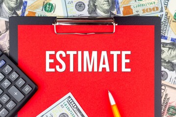 ESTIMATE - word on the background of money (dollars), a notepad and a pen with a calculator. Business concept (copy space).