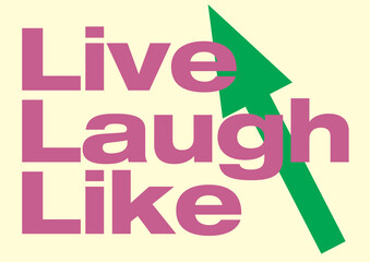 Live Laugh Like. Concept art background with green arrow for social media likes and marketing on social platforms. Slogan made from Live Love Laugh.