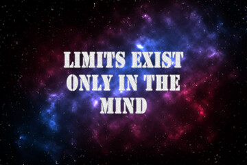 Inspirational quote on outer space background. Limits exist only in the mind