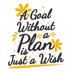 A Goal Without a Plan is Just a Wish Motivation Typography Quote Design.