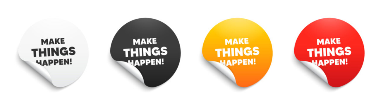 Make things happen motivation quote. Round sticker badge with offer. Motivational slogan. Inspiration message. Paper label banner. Make things happen adhesive tag. Vector