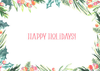 Fototapeta premium Watercolor Happy Holidays greenery floral frame with fir branches,holly berry and place for text.New year background, border,greenery, presents,holiday decoration,greeting card, invite,print,poster 