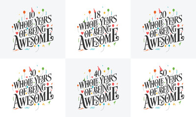 Happy Birthday design set. Best Birthday Typography quote design bundle 10, 18, 20, 30, 40, 50 Whole Years Of Being Awesome.