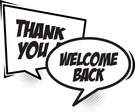  Thank you and welcome back  with comic speech bubble- Ink letters isolated on white background