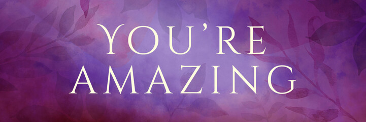 You're Amazing message on purple floral background, employee of the month or national secretary day sign or card, you are awesome complement - Powered by Adobe