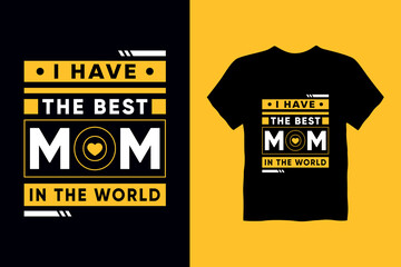 I have the best mom in the world.Quotes t shirt design
