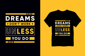 Dreams don't work unless you do.Quotes t shirt design