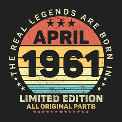The Real Legends Are Born In April 1961, Birthday gifts for women or men, Vintage birthday shirts for wives or husbands, anniversary T-shirts for sisters or brother